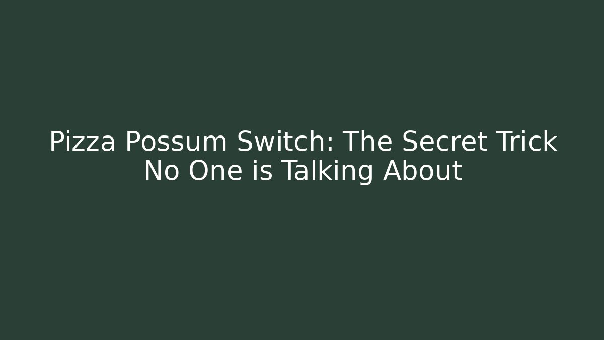 Pizza Possum Switch: The Secret Trick No One is Talking About - Sports History Weekly