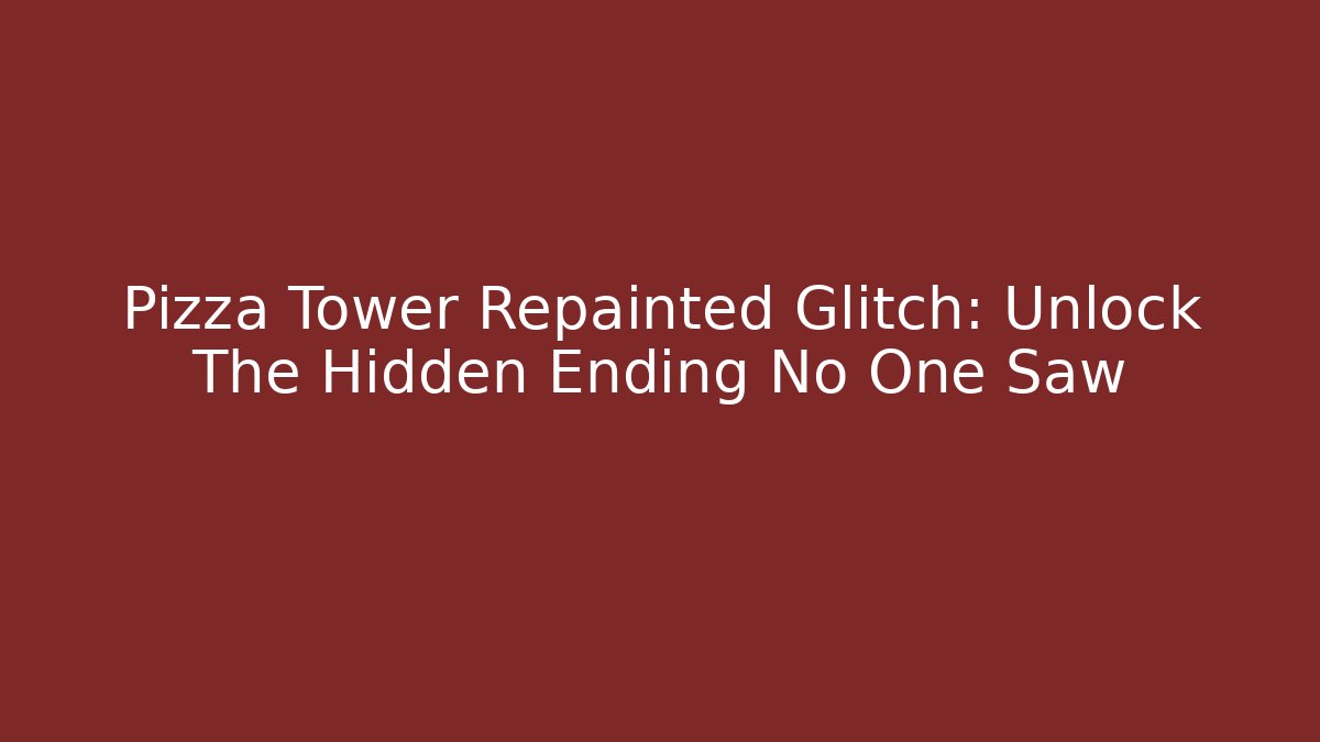 Pizza Tower Repainted Glitch: Unlock The Hidden Ending No One Saw