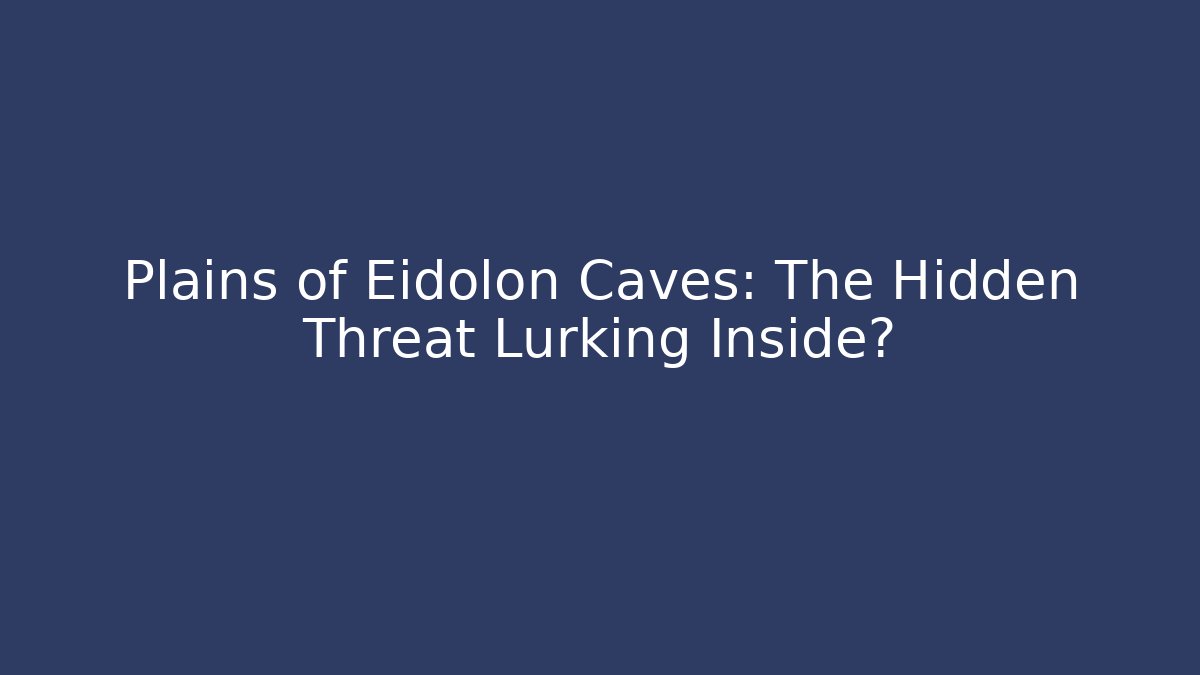 Plains of Eidolon Caves: The Hidden Threat Lurking Inside? - Sports History Weekly