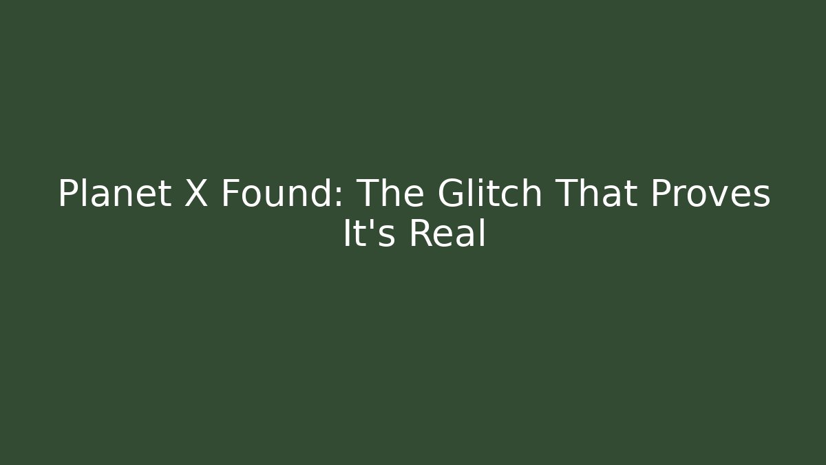 Planet X Found: The Glitch That Proves It's Real