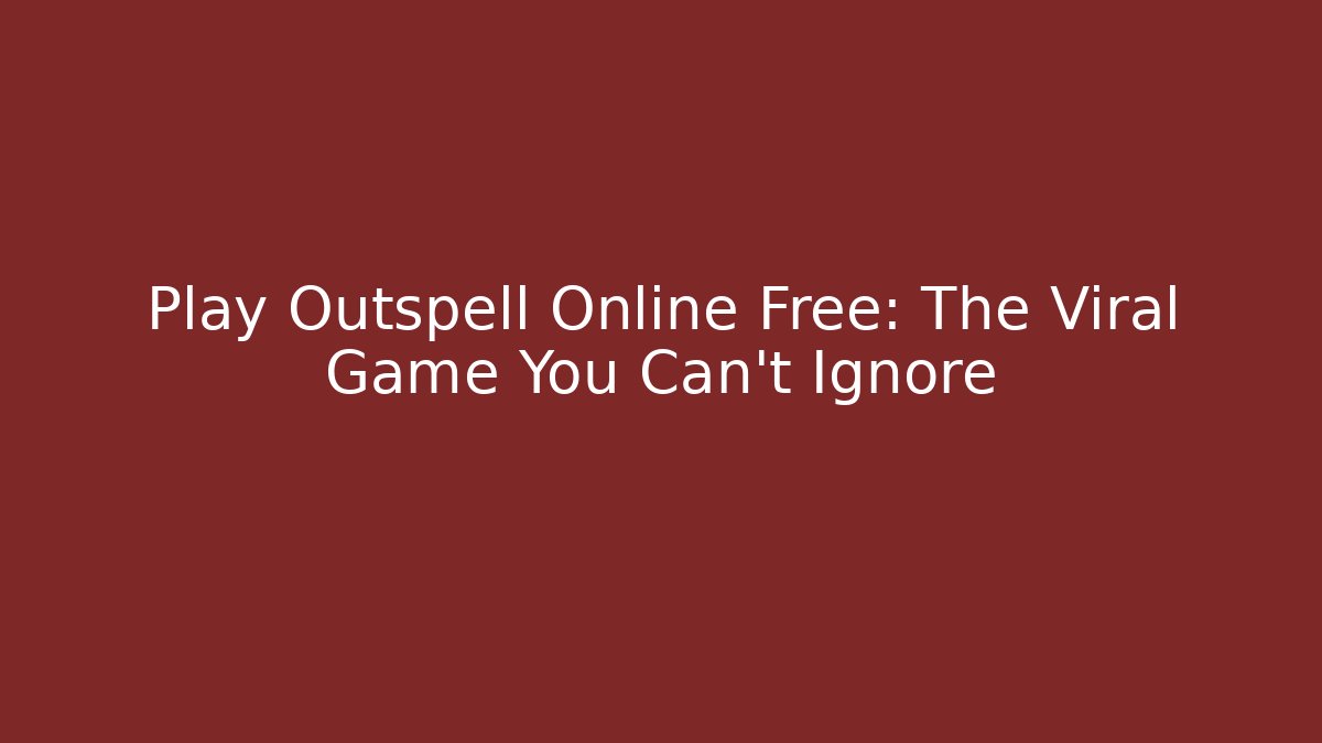 Play Outspell Online Free: The Viral Game You Can’t Ignore