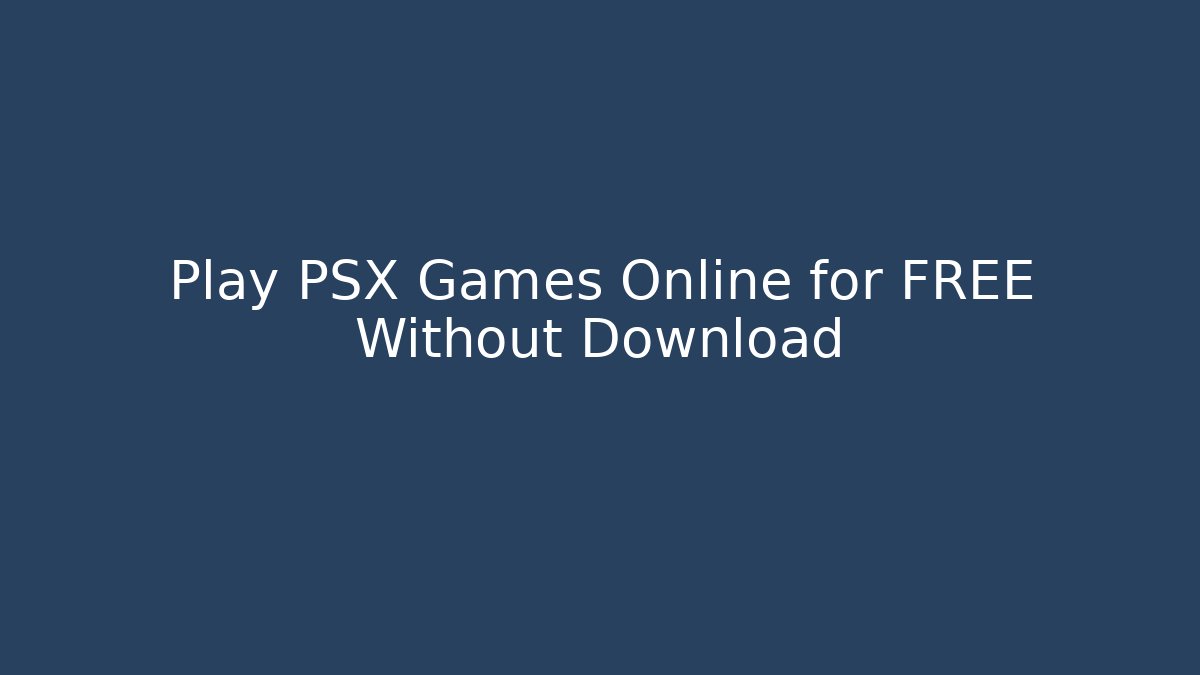 Play PSX Games Online for FREE Without Download