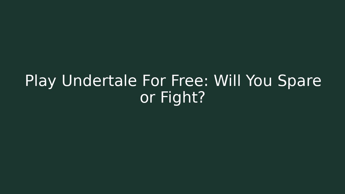 Play Undertale For Free: Will You Spare or Fight?