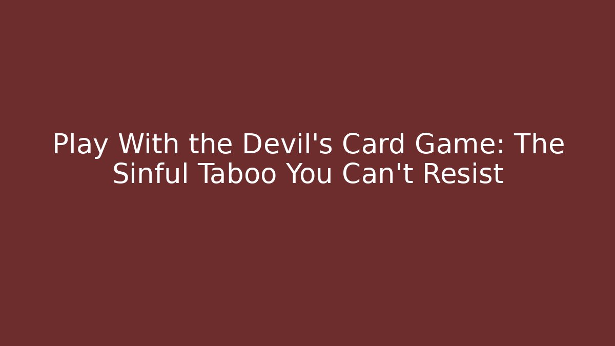 Play With the Devil's Card Game: The Sinful Taboo You Can't Resist