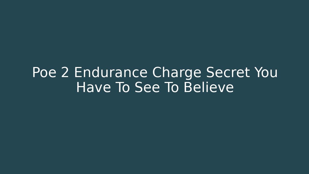 Poe 2 Endurance Charge Secret You Have To See To Believe - Sports History Weekly