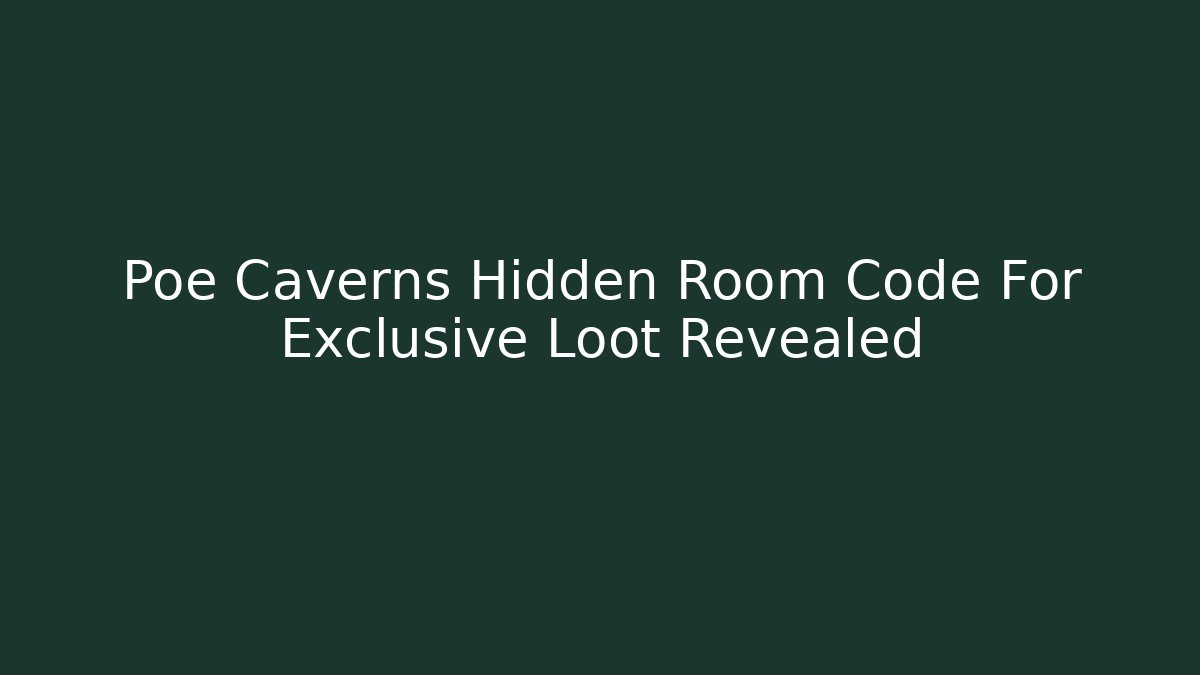 Poe Caverns Hidden Room Code For Exclusive Loot Revealed