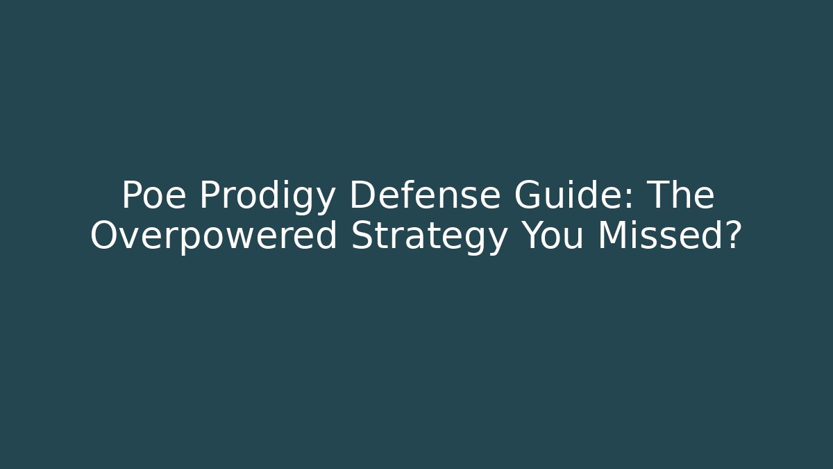Poe Prodigy Defense Guide: The Overpowered Strategy You Missed?