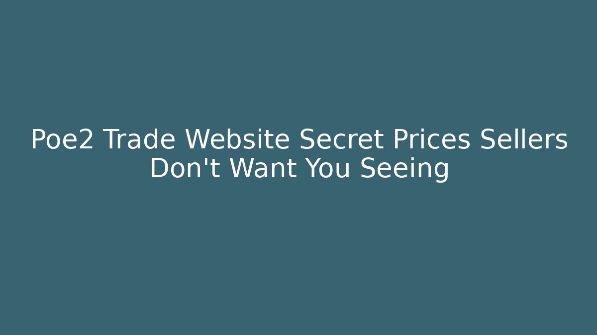 Poe2 Trade Website Secret Prices Sellers Don't Want You Seeing