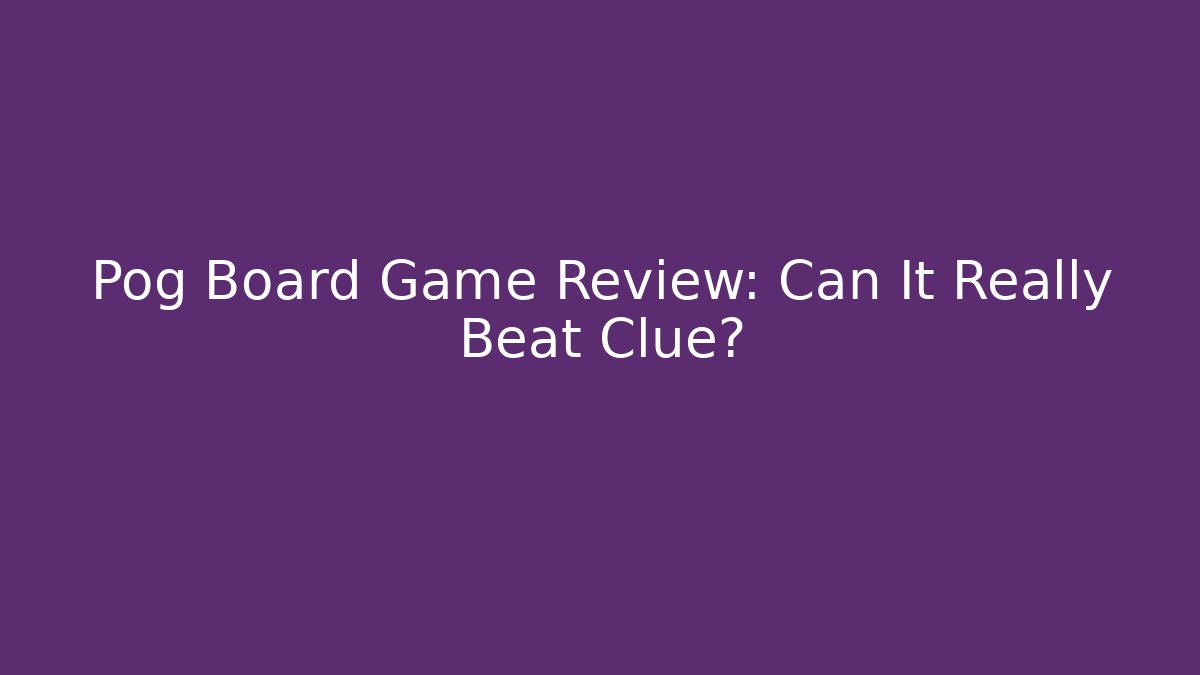 Pog Board Game Review: Can It Really Beat Clue?