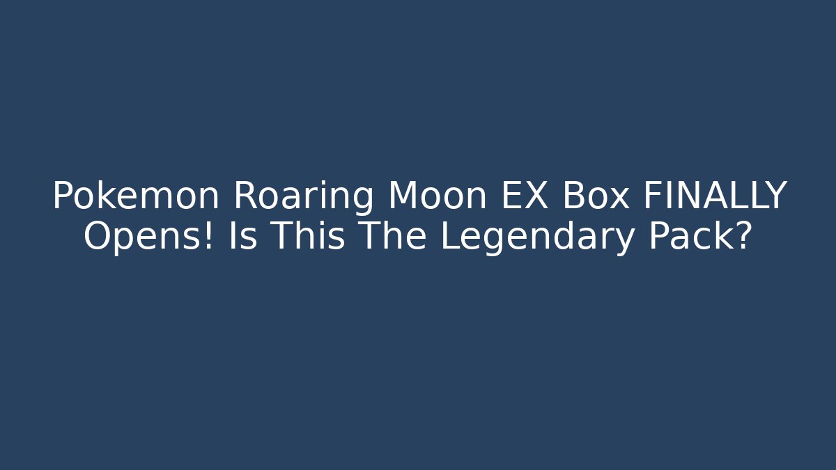 Pokemon Roaring Moon EX Box FINALLY Opens! Is This The Legendary Pack?