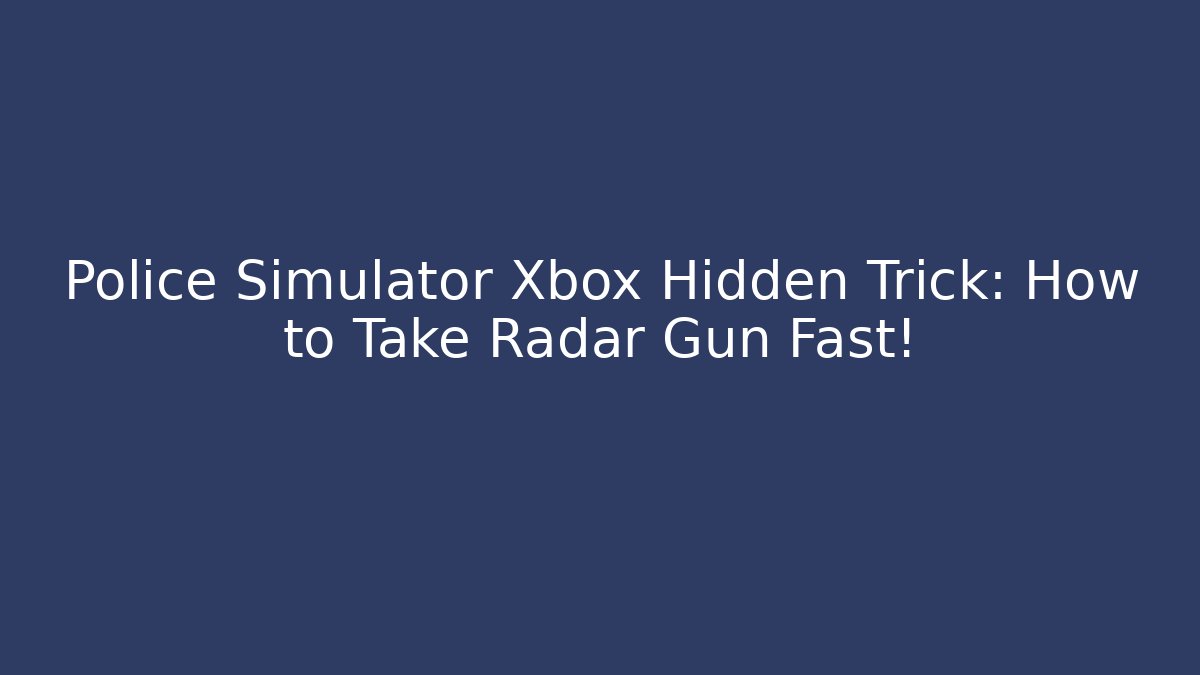 Police Simulator Xbox Hidden Trick: How to Take Radar Gun Fast!