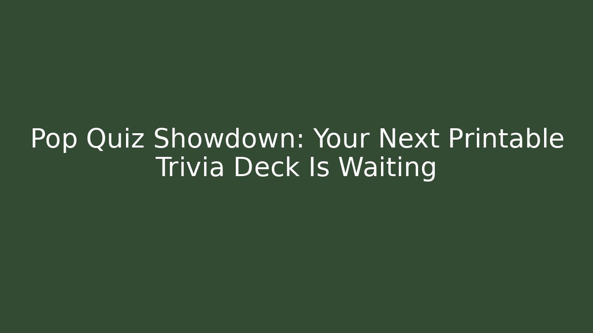 Pop Quiz Showdown: Your Next Printable Trivia Deck Is Waiting - Sports History Weekly