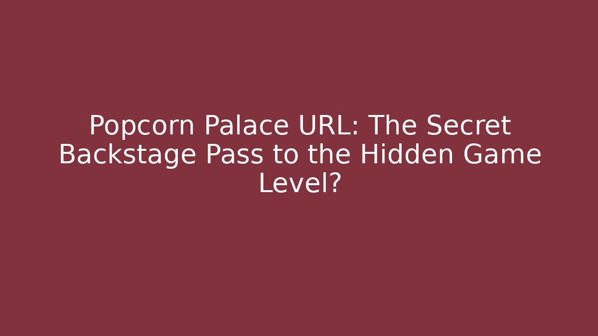 Popcorn Palace URL: The Secret Backstage Pass to the Hidden Game Level? - Sports History Weekly