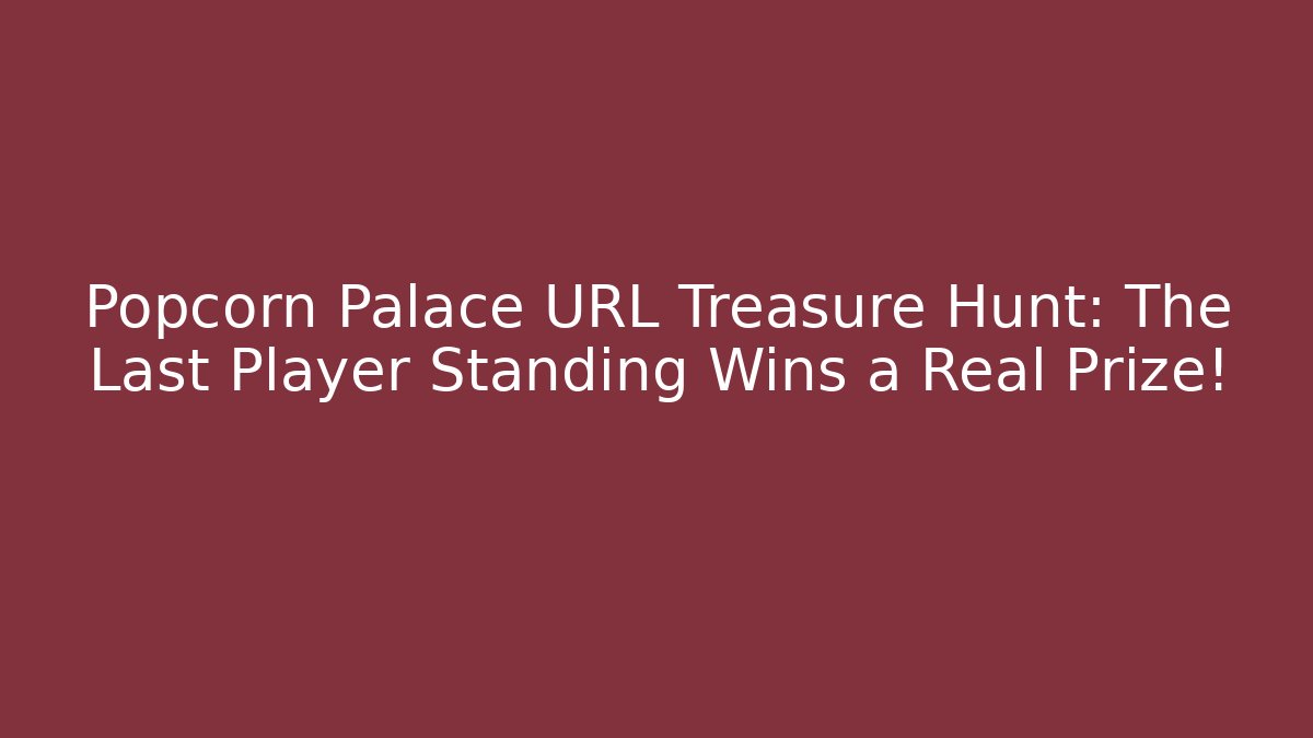 Popcorn Palace URL Treasure Hunt: The Last Player Standing Wins a Real Prize! - Sports History Weekly
