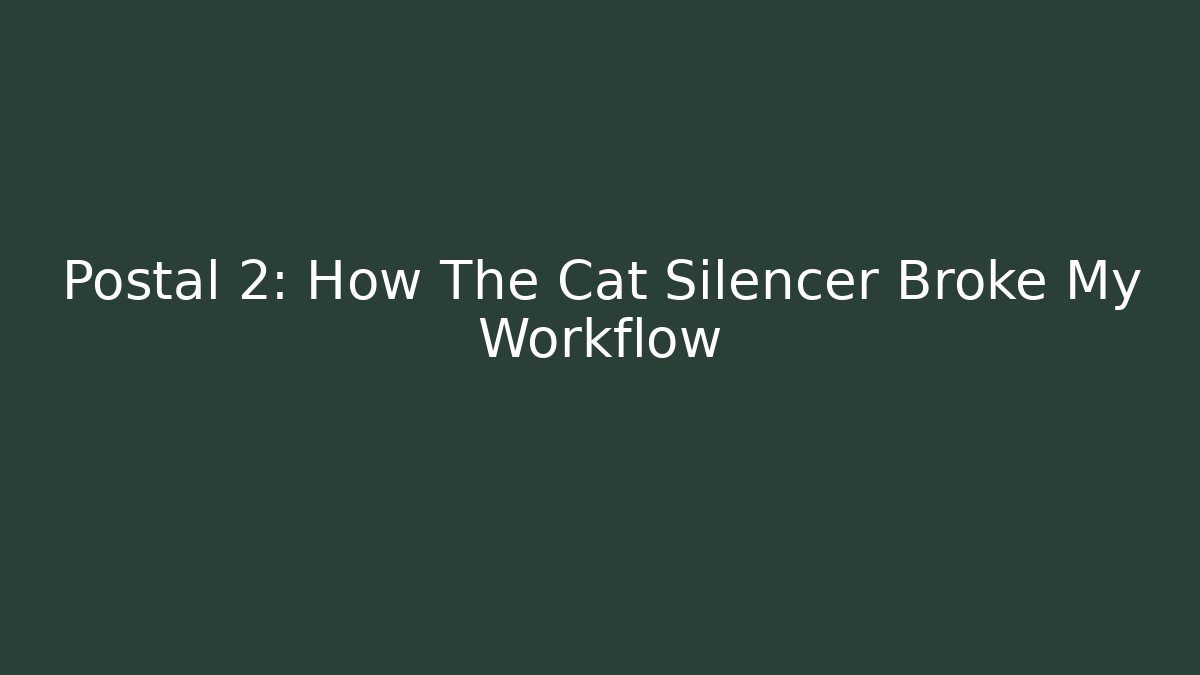 Postal 2: How The Cat Silencer Broke My Workflow