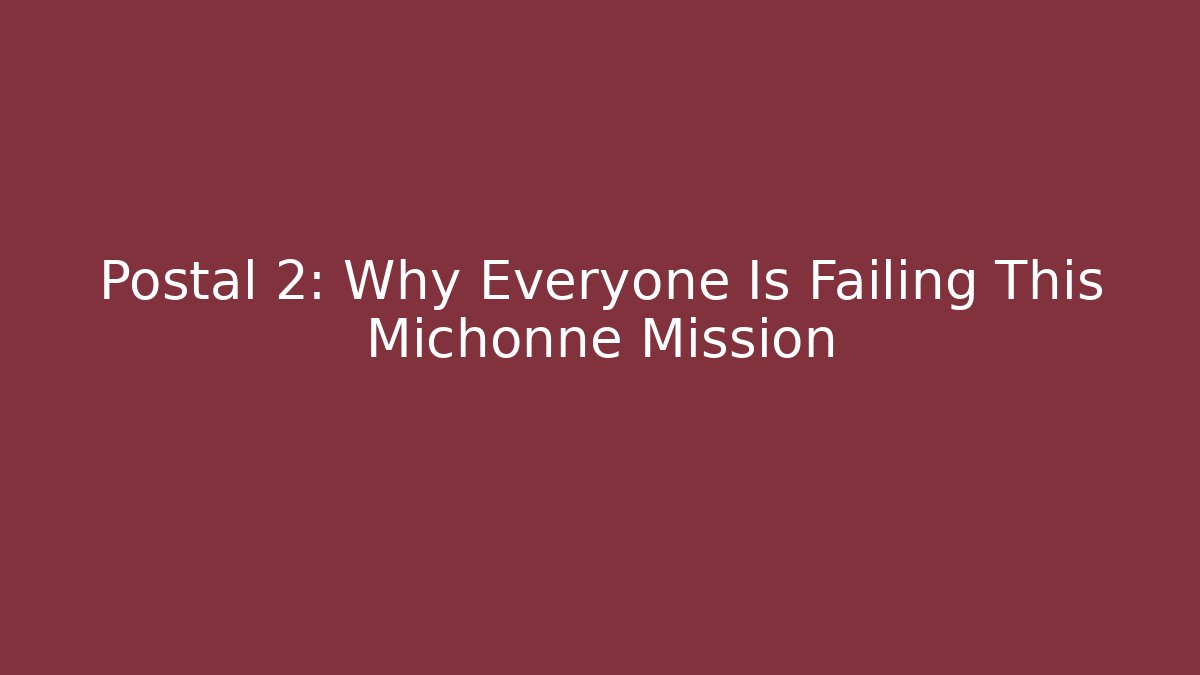 Postal 2: Why Everyone Is Failing This Michonne Mission