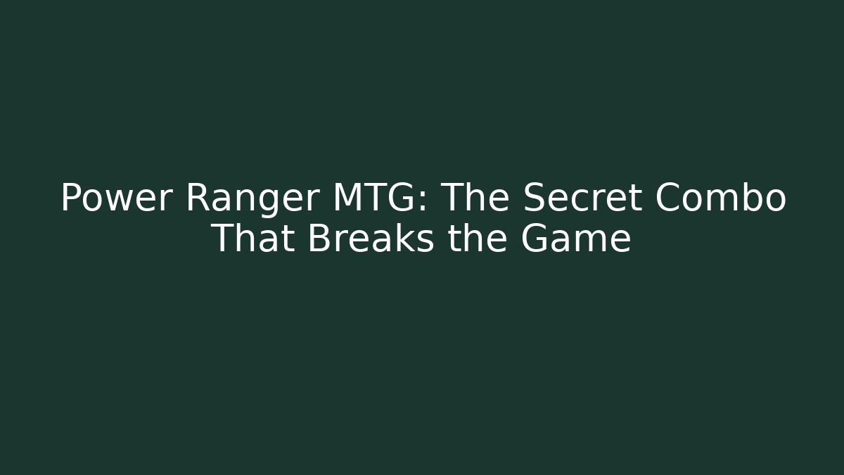 Power Ranger MTG: The Secret Combo That Breaks the Game