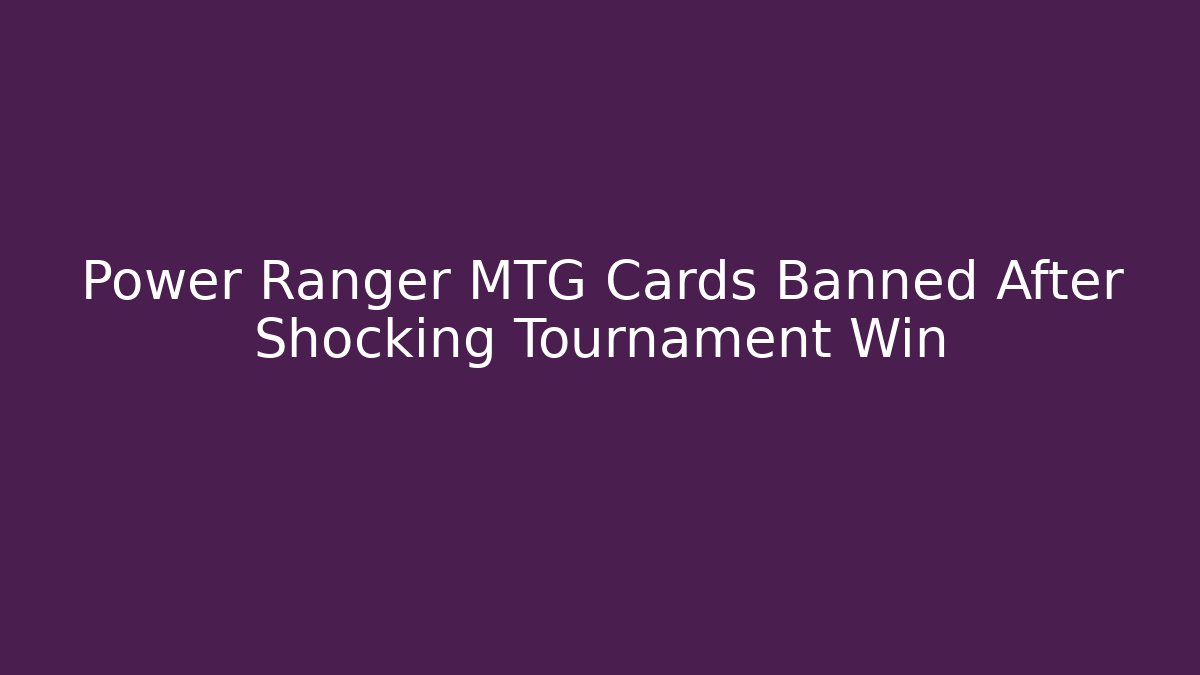 Power Ranger MTG Cards Banned After Shocking Tournament Win