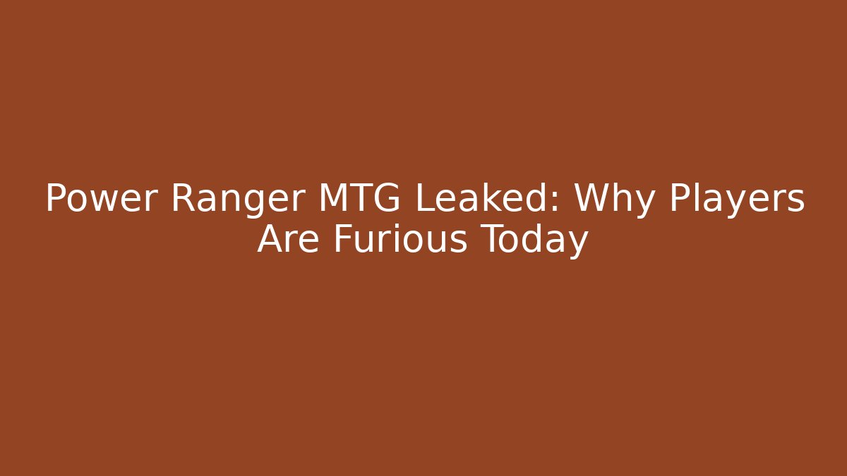 Power Ranger MTG Leaked: Why Players Are Furious Today