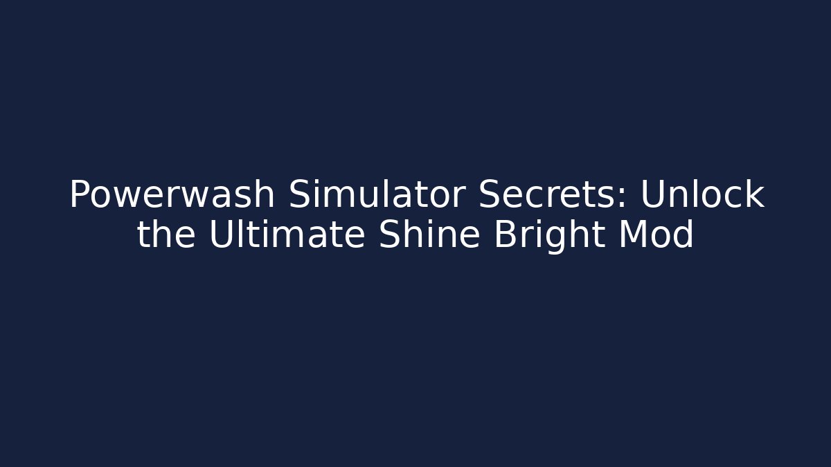 Powerwash Simulator Secrets: Unlock the Ultimate Shine Bright Mod - Sports History Weekly