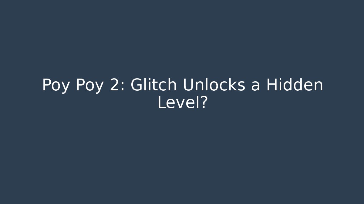 Poy Poy 2: Glitch Unlocks a Hidden Level?