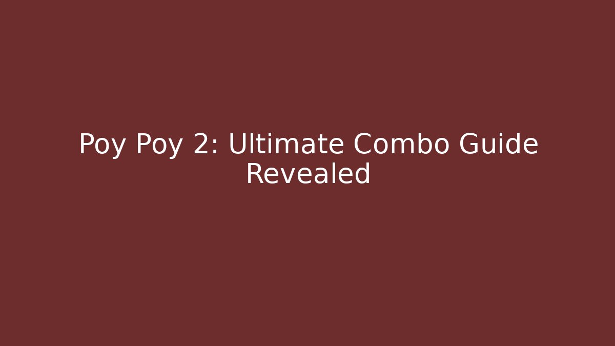 Poy Poy 2: Ultimate Combo Guide Revealed - Sports History Weekly