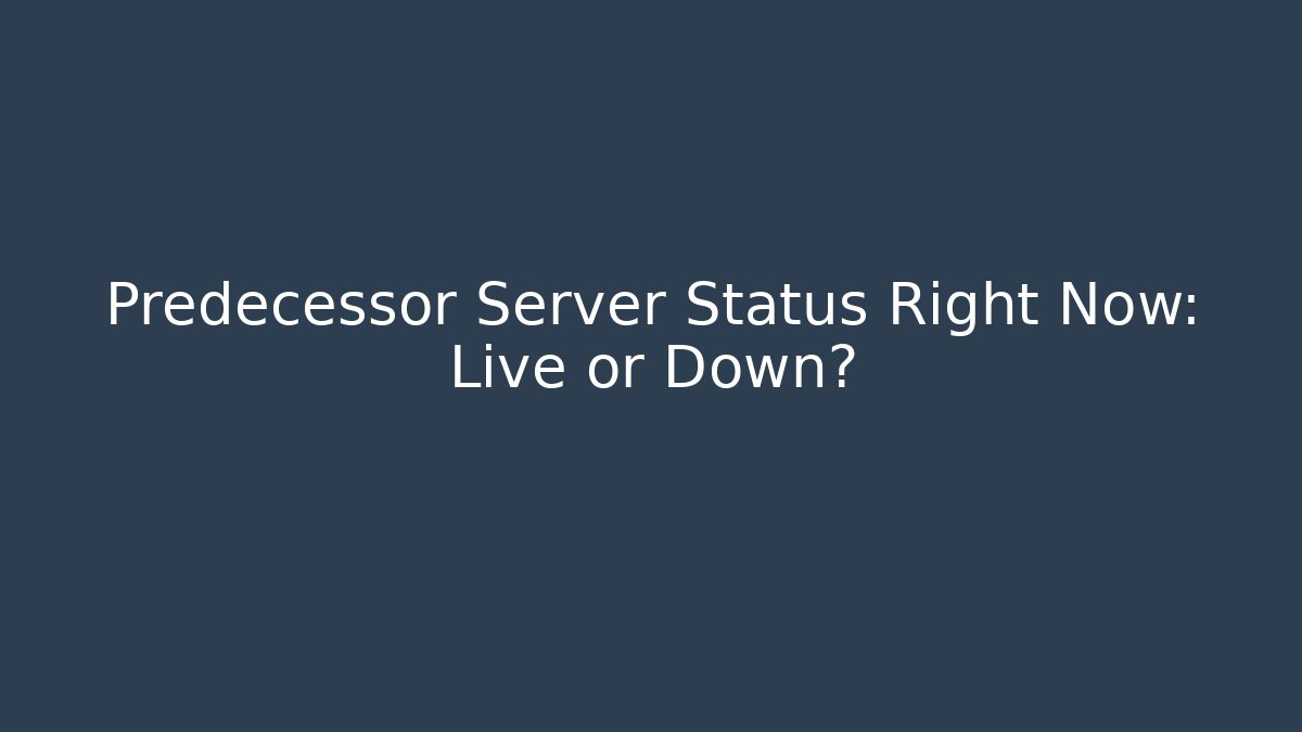 Predecessor Server Status Right Now: Live or Down?
