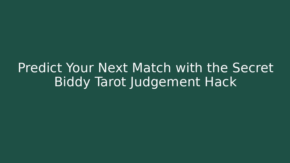 Predict Your Next Match with the Secret Biddy Tarot Judgement Hack