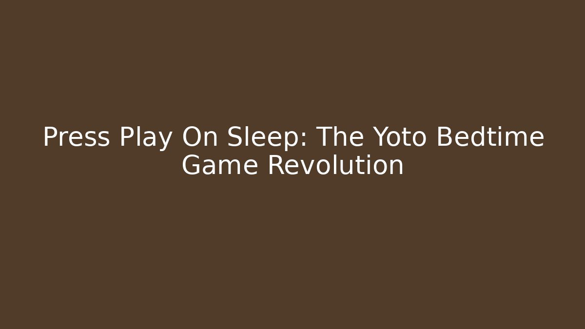 Press Play On Sleep: The Yoto Bedtime Game Revolution - Sports History Weekly