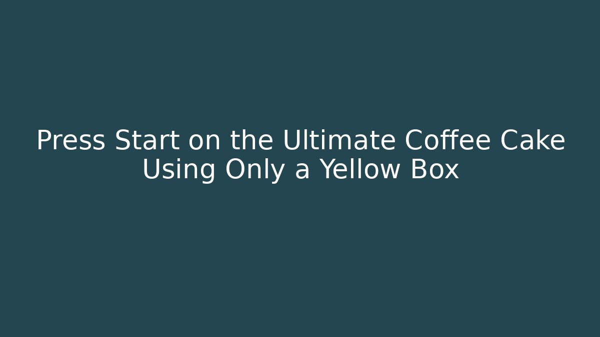 Press Start on the Ultimate Coffee Cake Using Only a Yellow Box