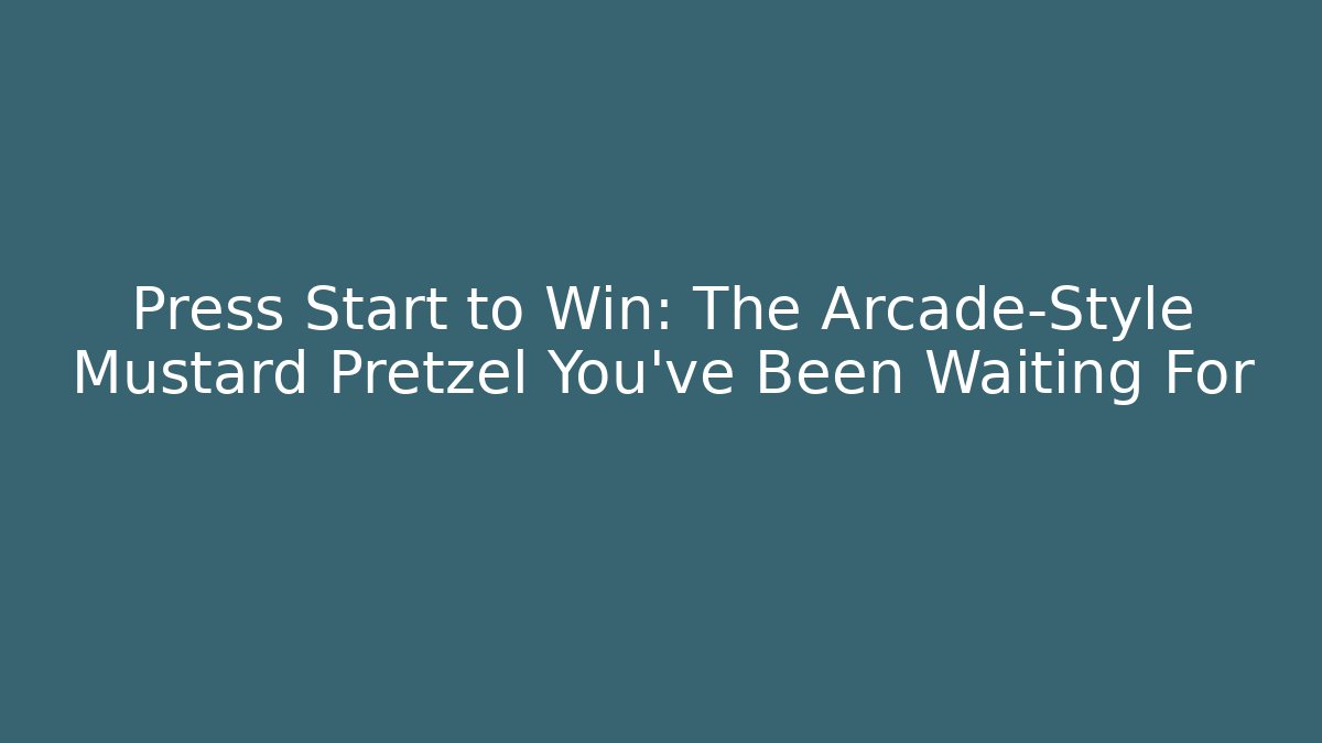 Press Start to Win: The Arcade-Style Mustard Pretzel You've Been Waiting For