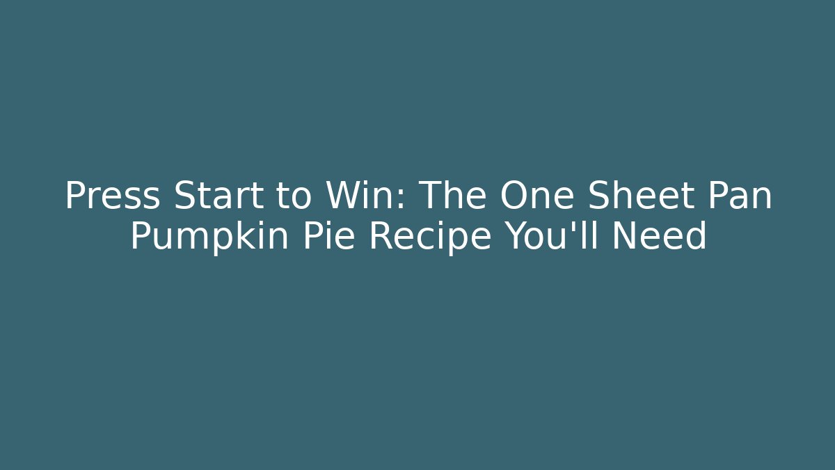 Press Start to Win: The One Sheet Pan Pumpkin Pie Recipe You’ll Need - Sports History Weekly
