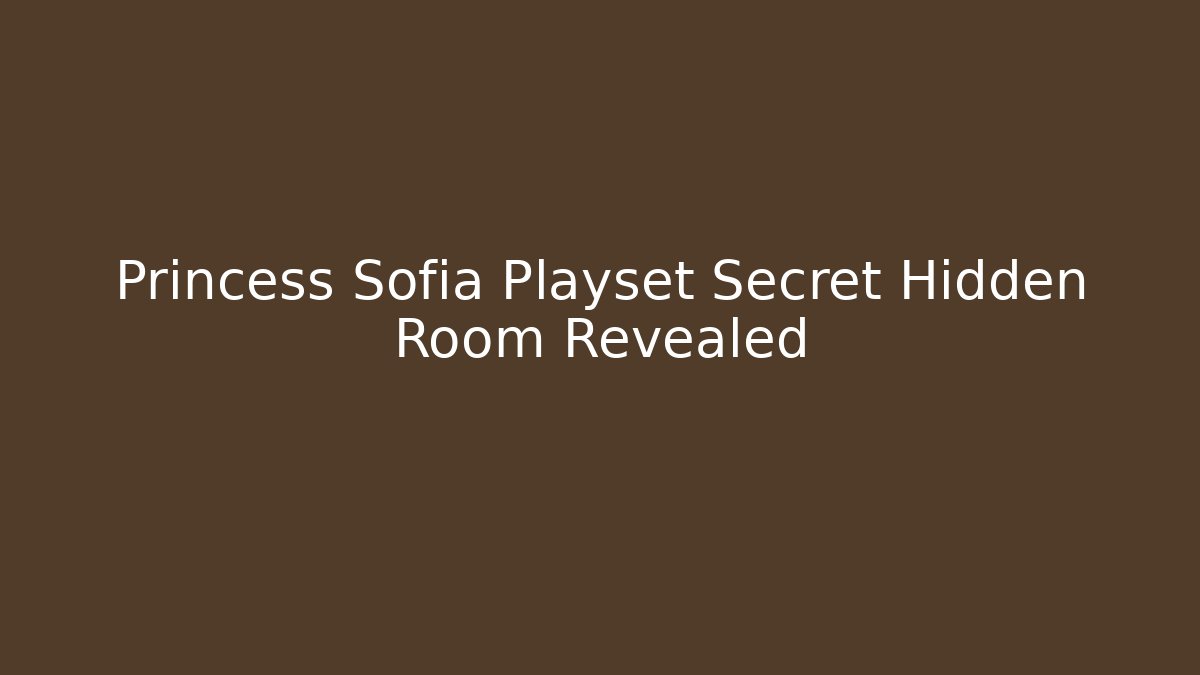 Princess Sofia Playset Secret Hidden Room Revealed