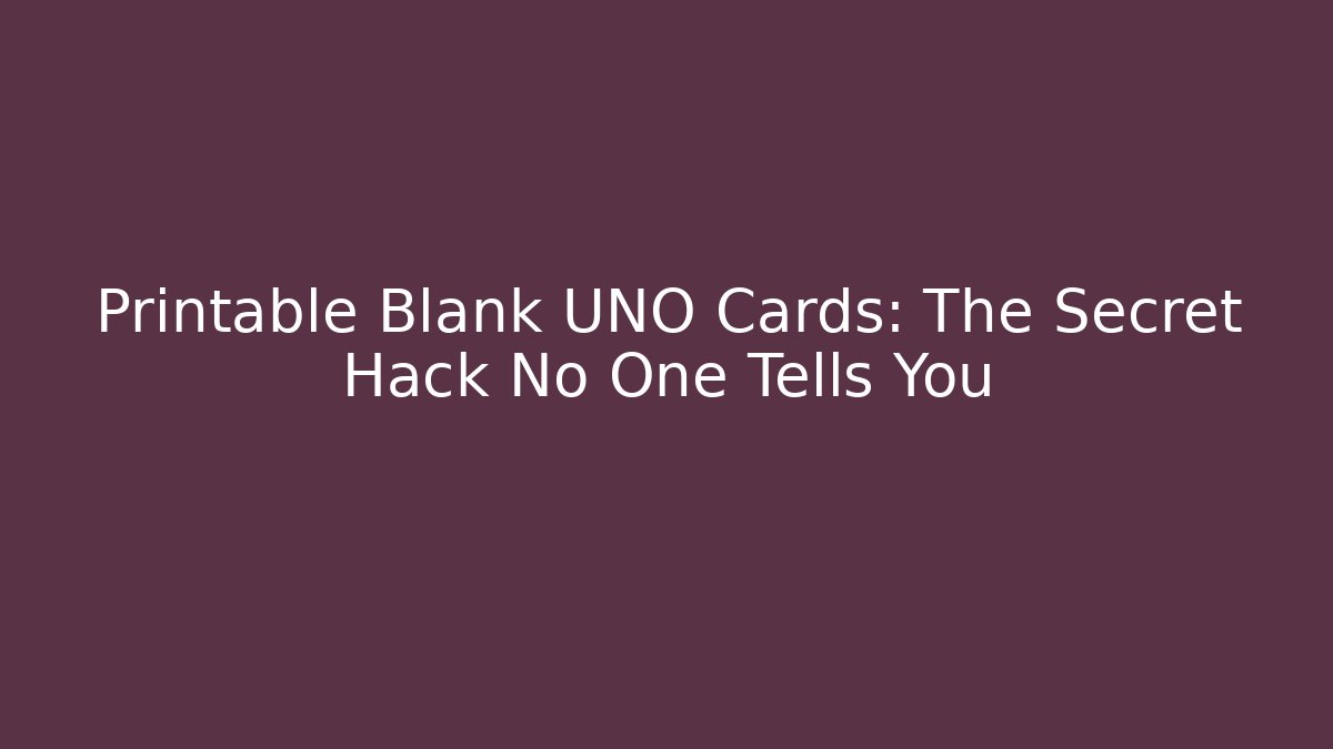 Printable Blank UNO Cards: The Secret Hack No One Tells You - Sports History Weekly