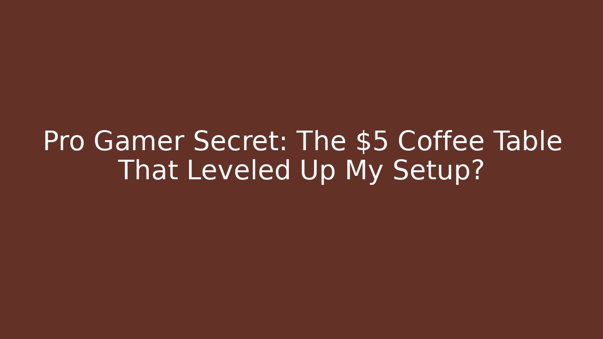 Pro Gamer Secret: The $5 Coffee Table That Leveled Up My Setup?