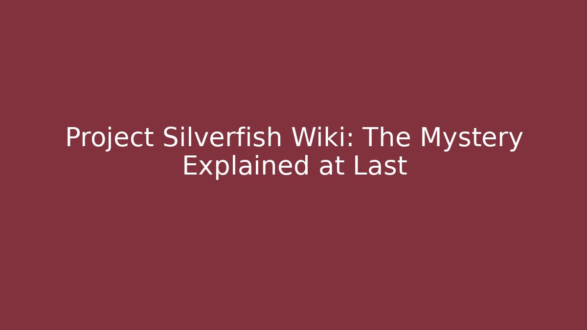 Project Silverfish Wiki: The Mystery Explained at Last