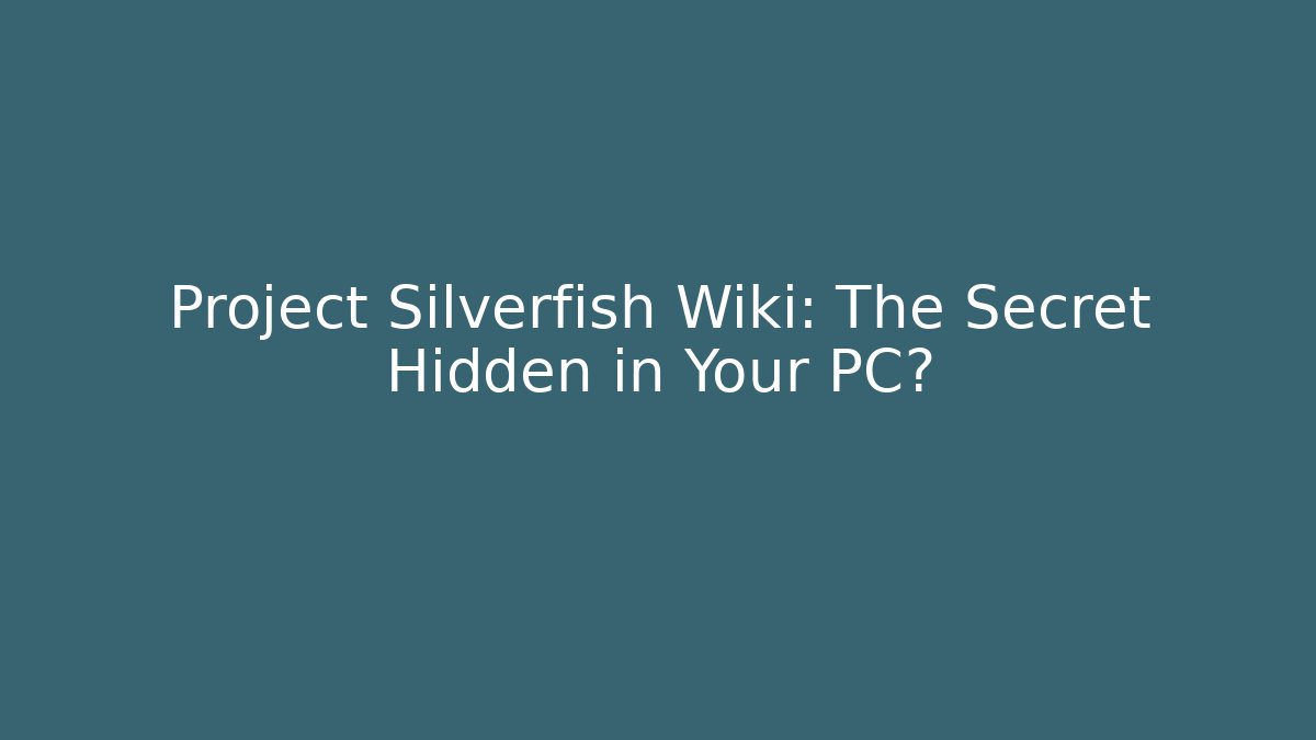 Project Silverfish Wiki: The Secret Hidden in Your PC?