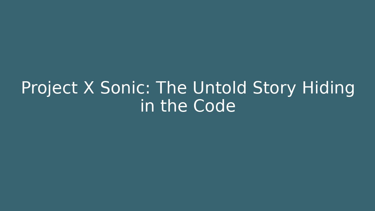 Project X Sonic: The Untold Story Hiding in the Code - Sports History Weekly