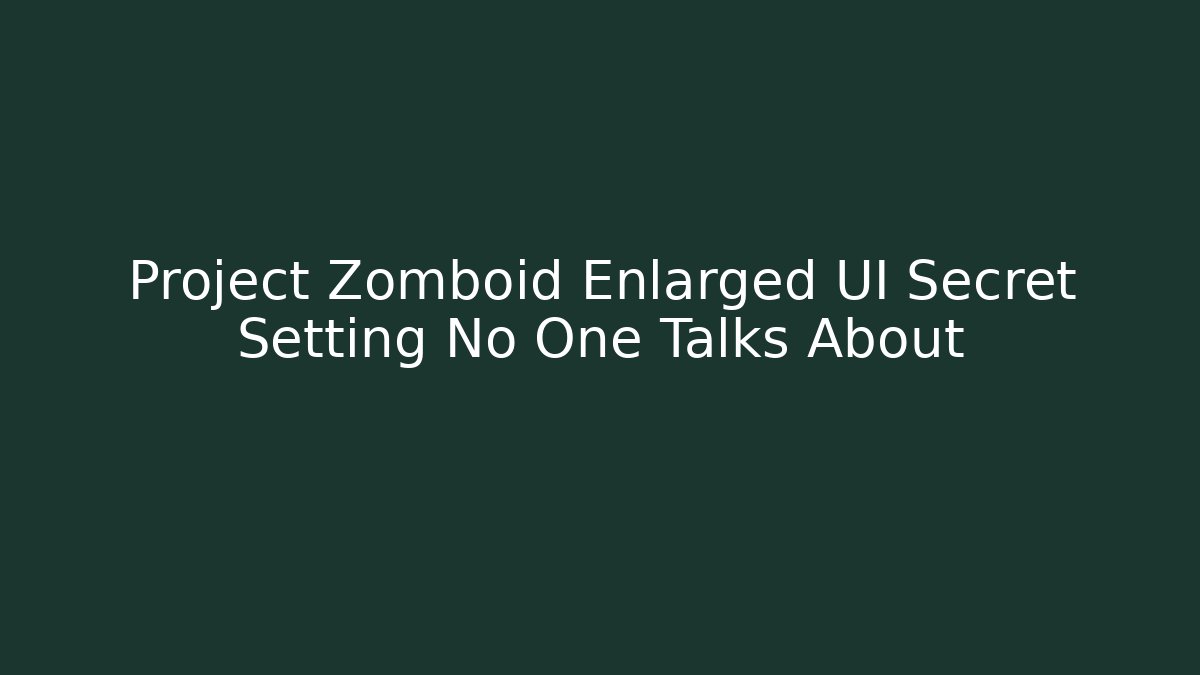 Project Zomboid Enlarged UI Secret Setting No One Talks About
