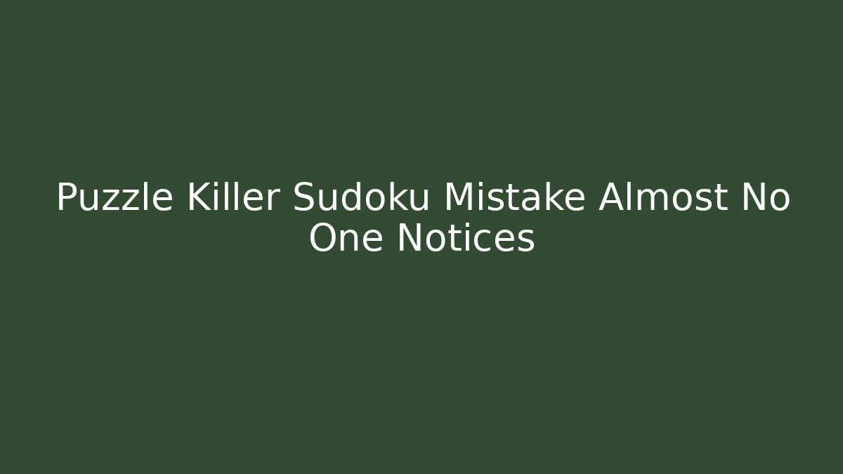 Puzzle Killer Sudoku Mistake Almost No One Notices