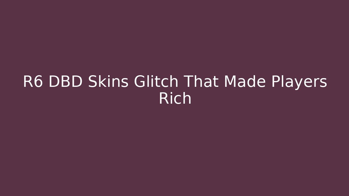 R6 DBD Skins Glitch That Made Players Rich