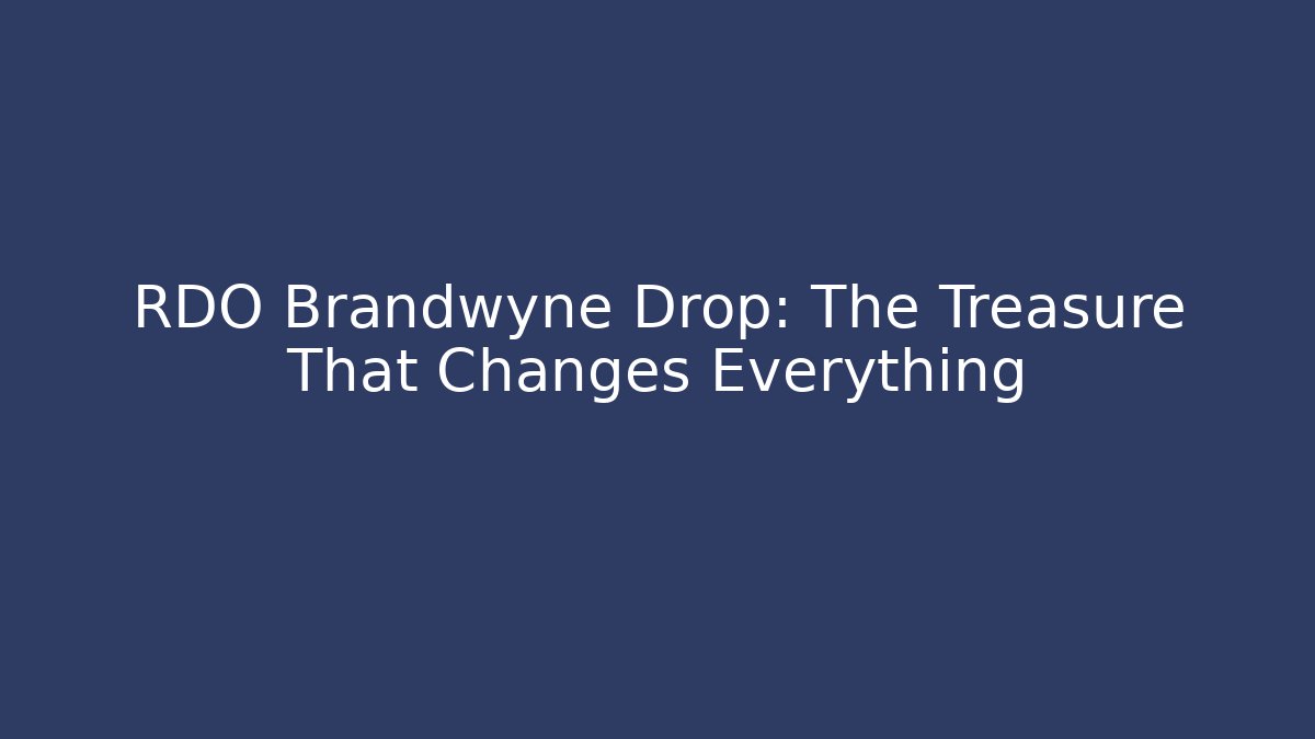 RDO Brandwyne Drop: The Treasure That Changes Everything