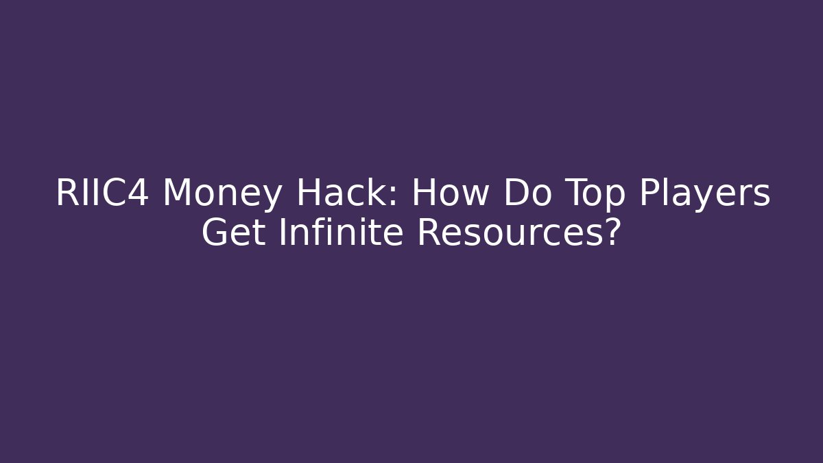 RIIC4 Money Hack: How Do Top Players Get Infinite Resources? - Sports History Weekly