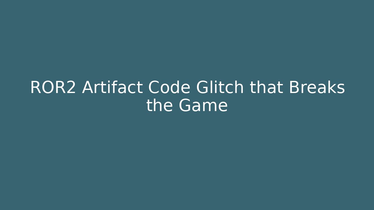 ROR2 Artifact Code Glitch that Breaks the Game