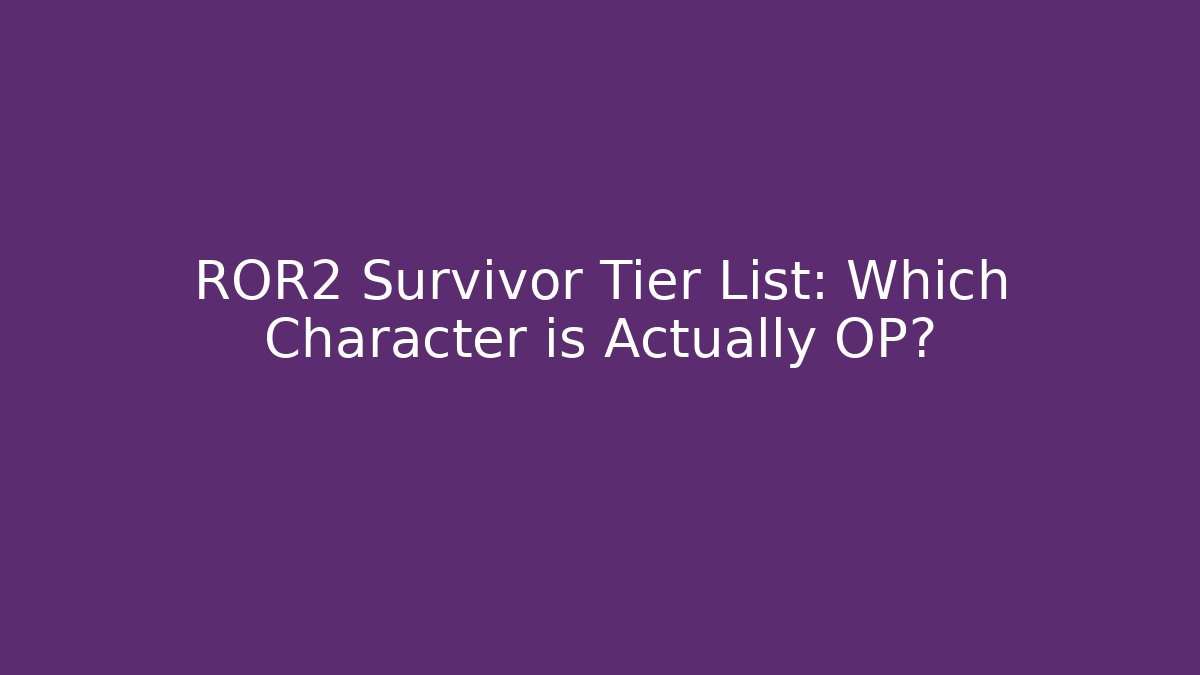 ROR2 Survivor Tier List: Which Character is Actually OP?