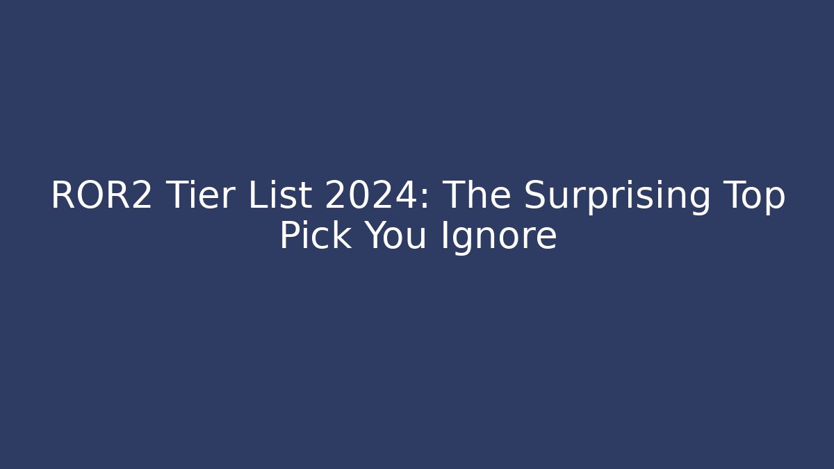 ROR2 Tier List 2024: The Surprising Top Pick You Ignore