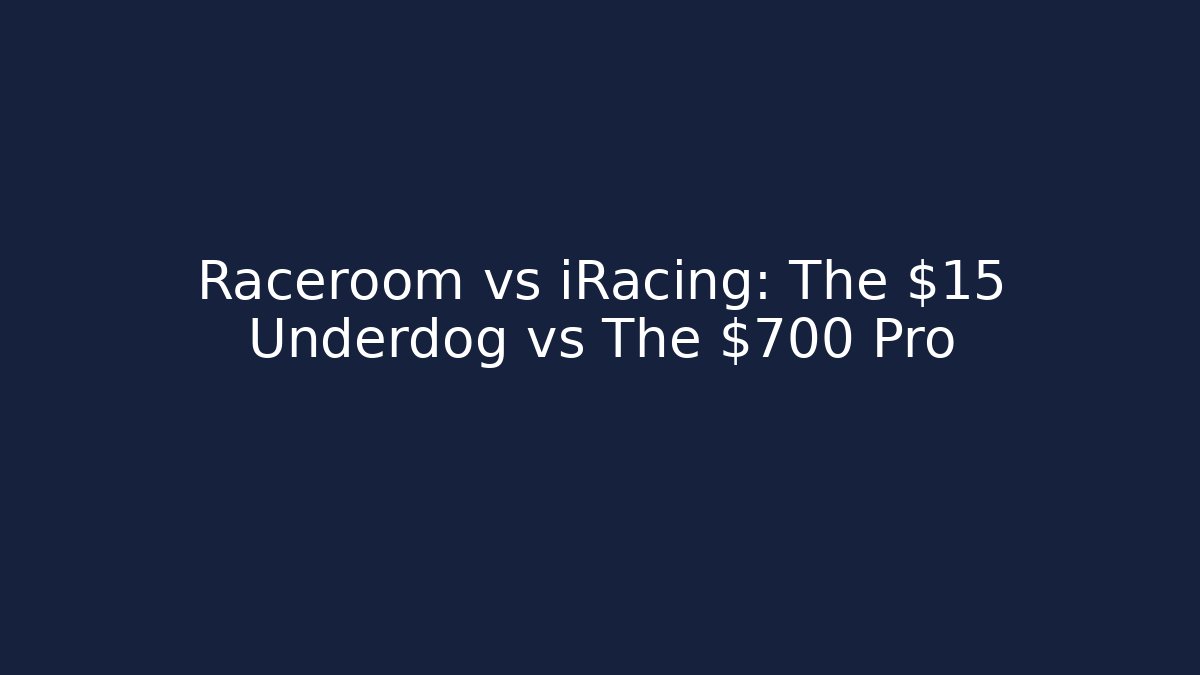 Raceroom vs iRacing: The $15 Underdog vs The $700 Pro