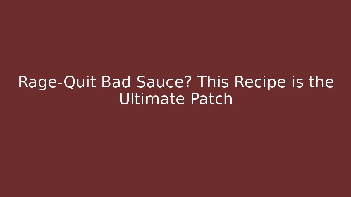 Rage-Quit Bad Sauce? This Recipe is the Ultimate Patch - Sports History Weekly
