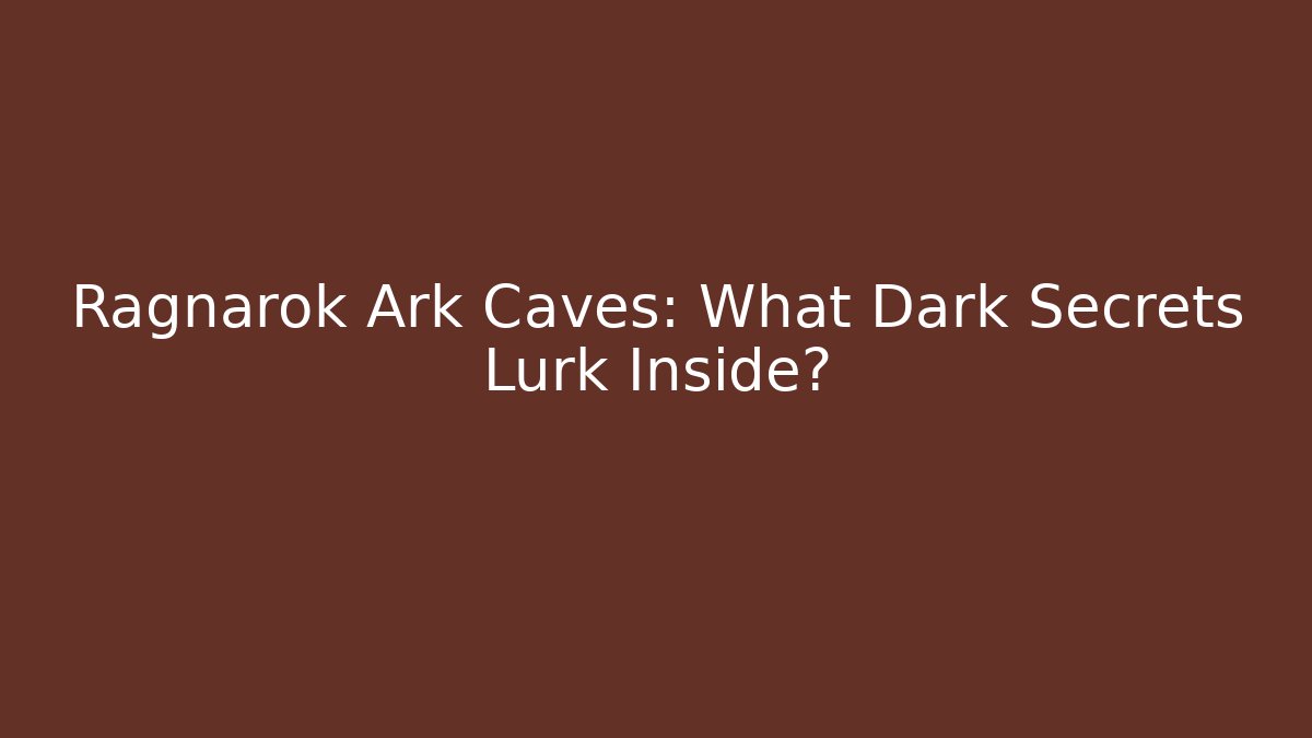 Ragnarok Ark Caves: What Dark Secrets Lurk Inside?