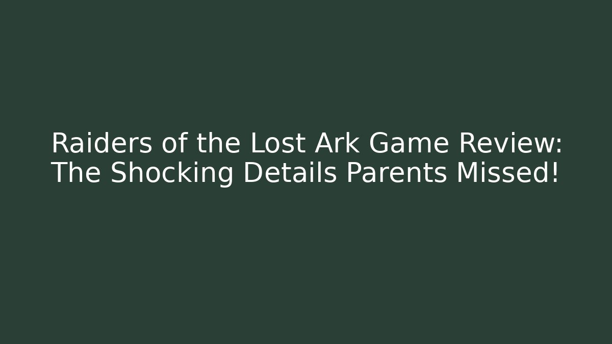 Raiders of the Lost Ark Game Review: The Shocking Details Parents Missed!